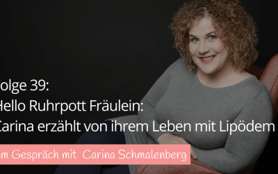 #39 Hello Ruhrpott Fräulein! Carina erzählt von ihrem Leben mit Lipödem